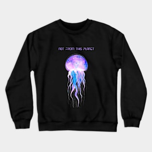 Jellyfish not from this planet Crewneck Sweatshirt